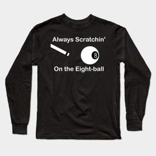 Always Scratchin' On the Eight-ball Long Sleeve T-Shirt